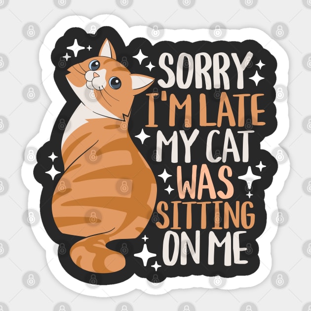 Sorry I'm Late My Cat Was Sitting On Me Sticker by Wasabi Snake